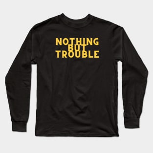 Yellow Nothing But Trouble Long Sleeve T-Shirt